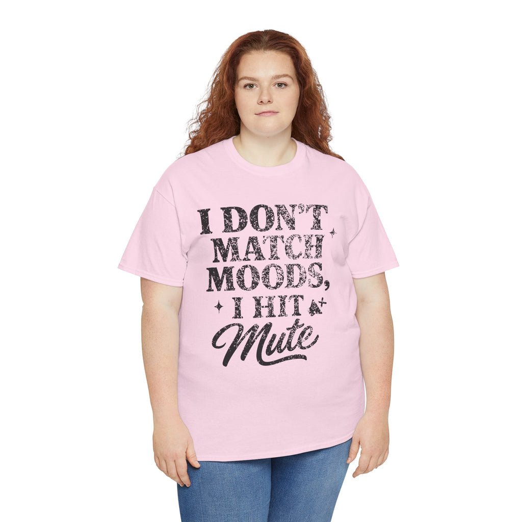 I Don’t Match Moods I Hit Mute unisex Cotton Tee