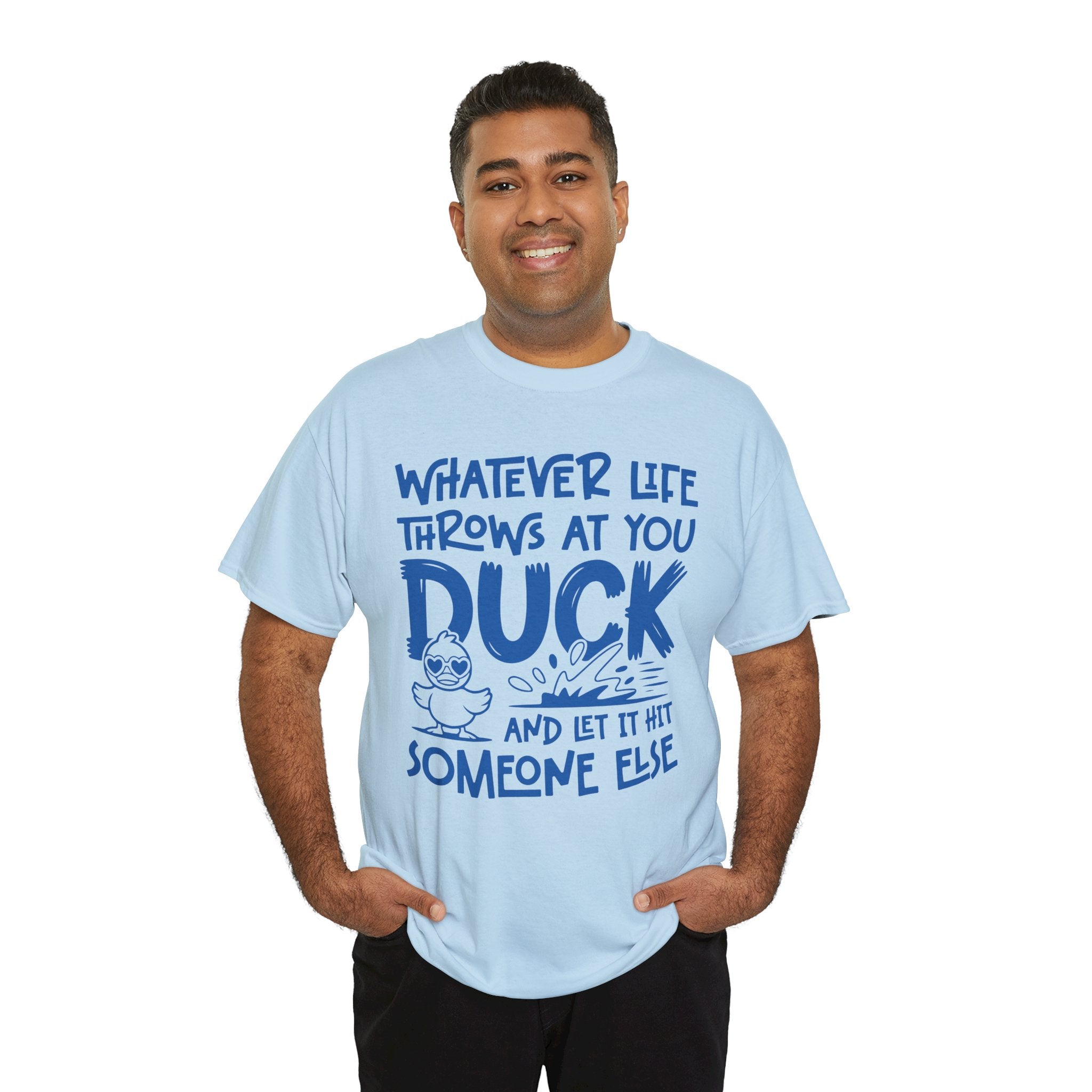 Funny Duck T-Shirt — “Whatever life throws at you, duck and let it hit someone else” Unisex Cotton Tee
