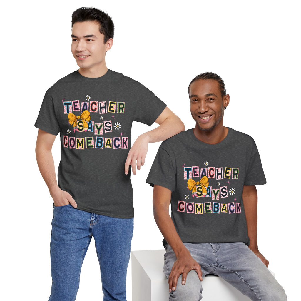 Teacher Says Comeback Unisex Tee