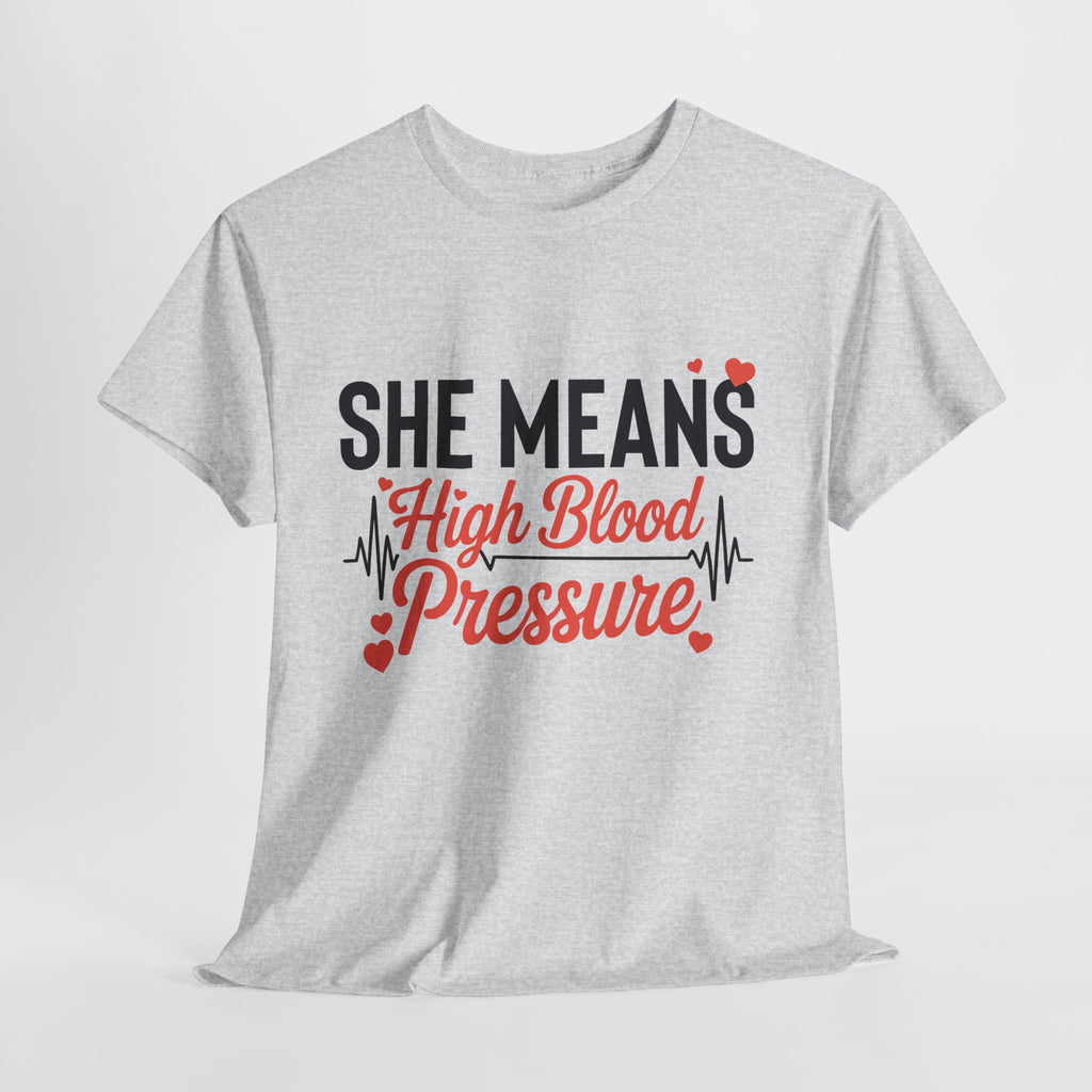 Funny Valentine T‑Shirt — “She Means High Blood Pressure” Heartbeat Unisex Cotton Tee