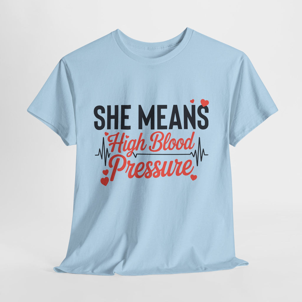Funny Valentine T‑Shirt — “She Means High Blood Pressure” Heartbeat Unisex Cotton Tee