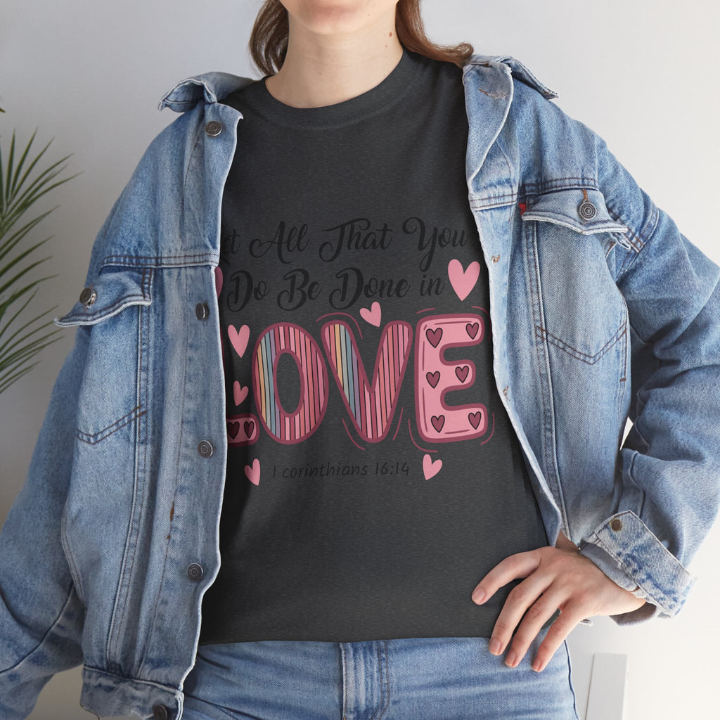 Christian Valentine T-Shirt — "Let All That You Do Be Done in Love" (1 Corinthians 16:14)..Unisex Cotton Tee