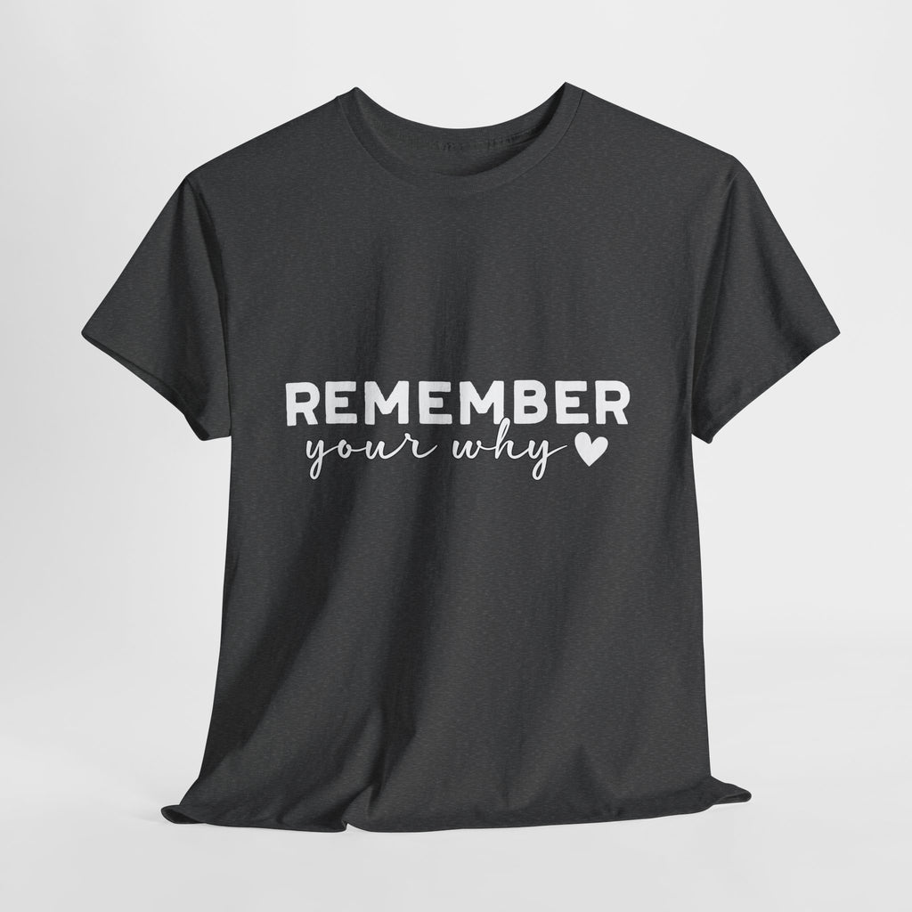 Remember Your Why Tee — Minimalist Heart Motivational Unisex Cotton Tshirt