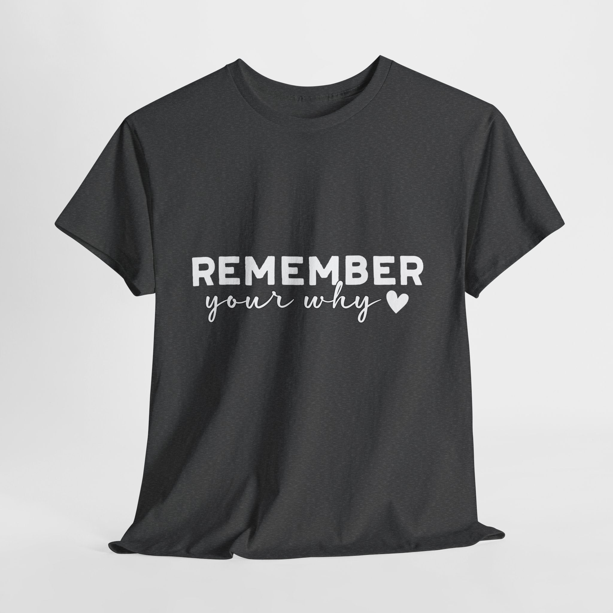 Remember Your Why Tee — Minimalist Heart Motivational Unisex Cotton Tshirt