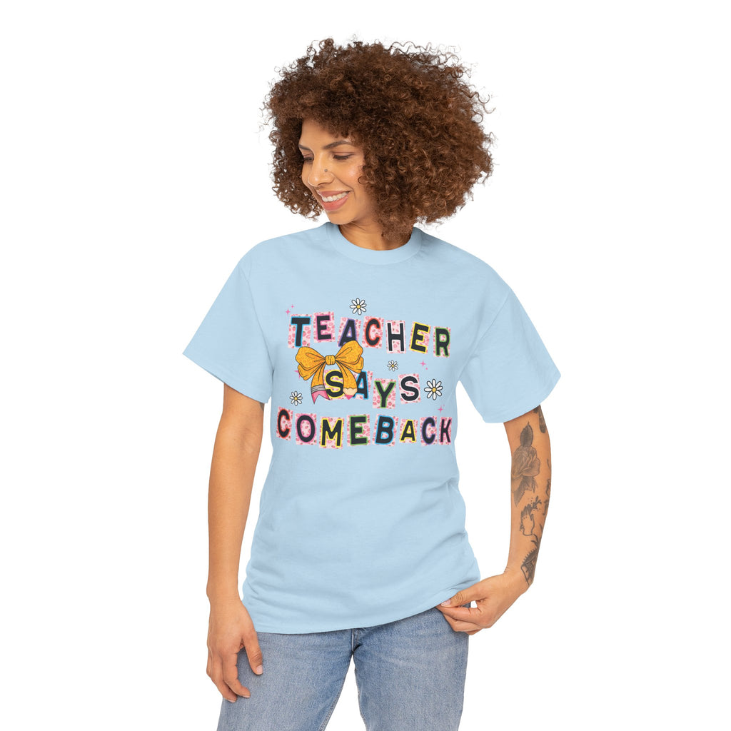 Teacher Says Comeback Unisex Tee