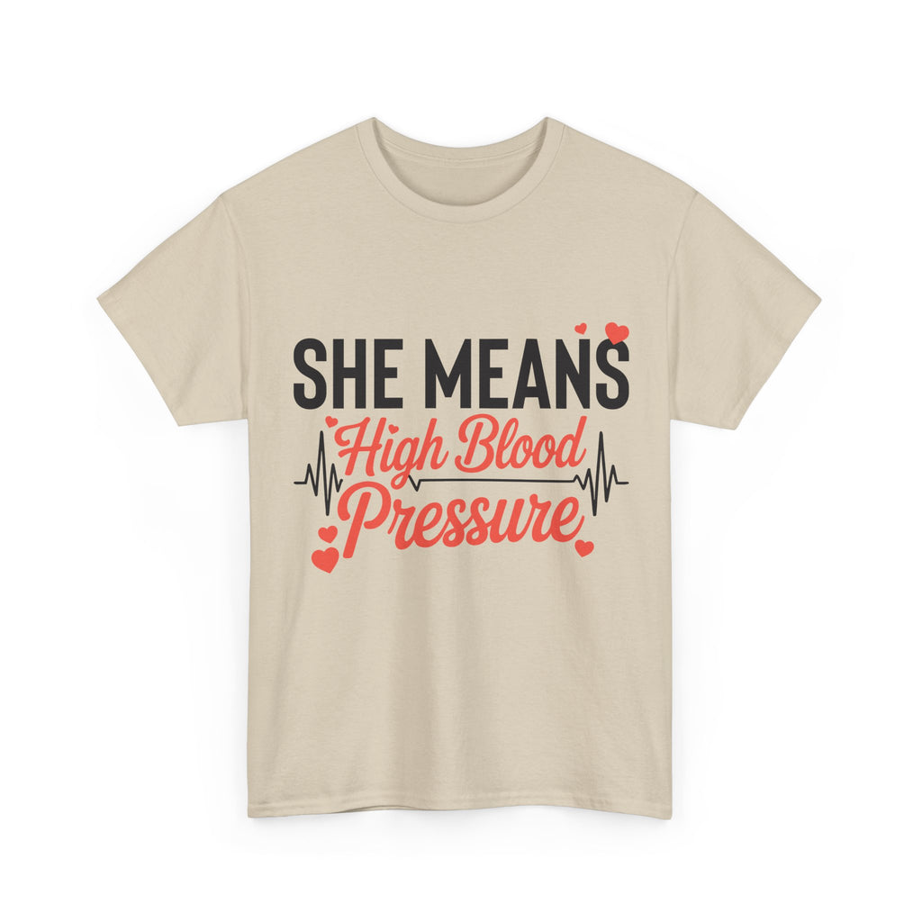Funny Valentine T‑Shirt — “She Means High Blood Pressure” Heartbeat Unisex Cotton Tee