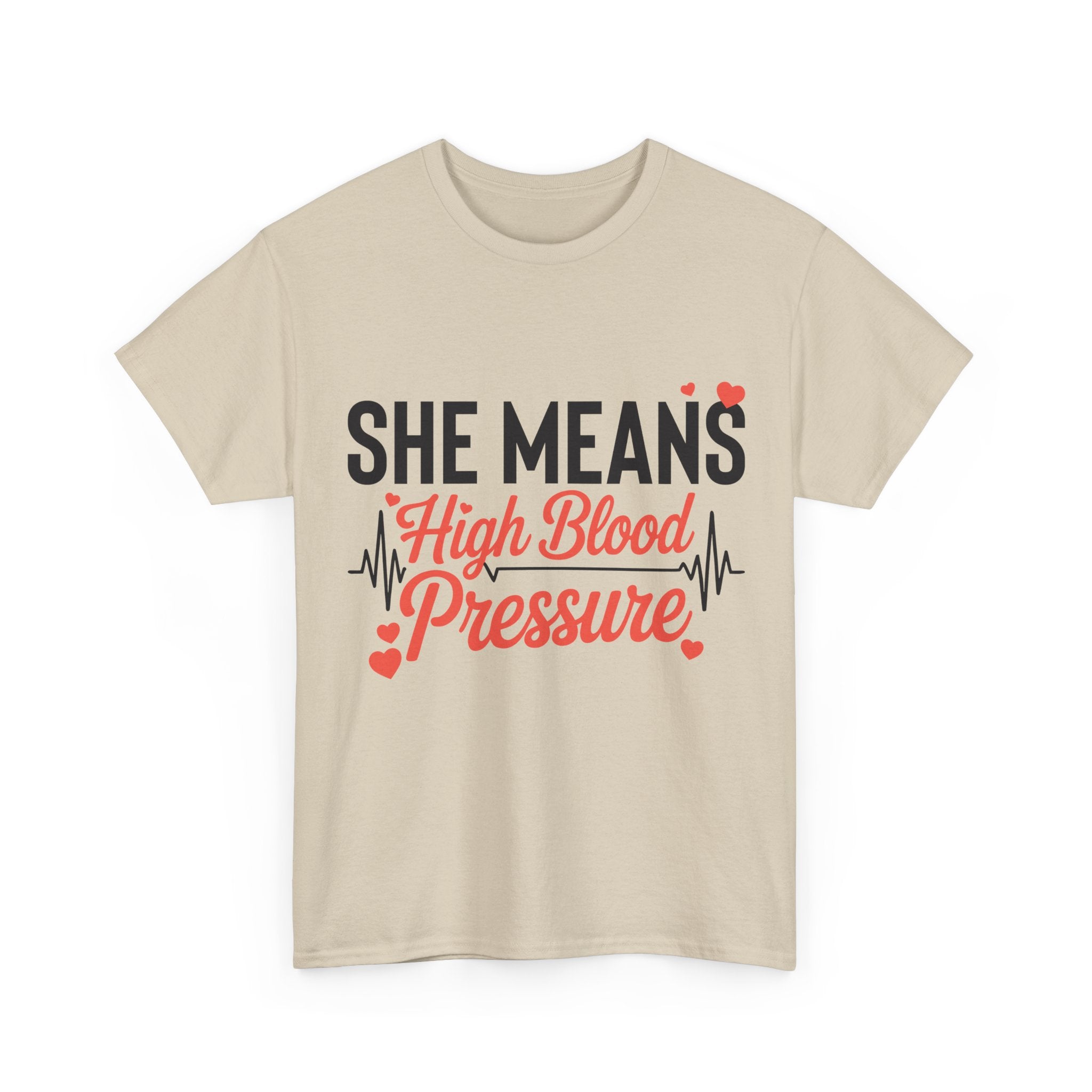 Funny Valentine T‑Shirt — “She Means High Blood Pressure” Heartbeat Unisex Cotton Tee