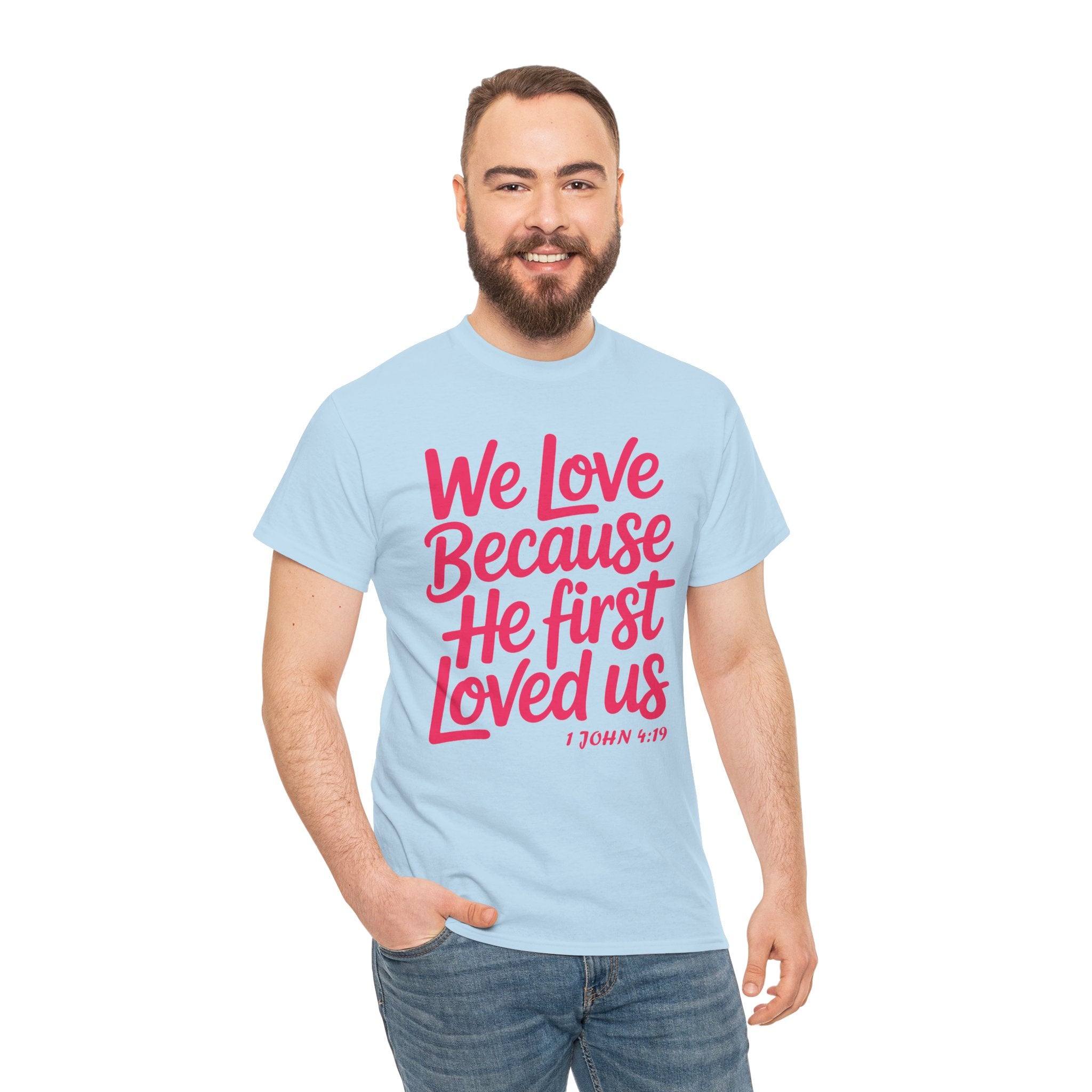 We Love Because He First Loved Us - 1 John 4:19 Unisex Cotton Tee