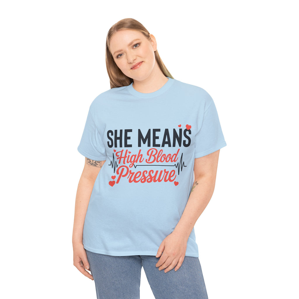 Funny Valentine T‑Shirt — “She Means High Blood Pressure” Heartbeat Unisex Cotton Tee