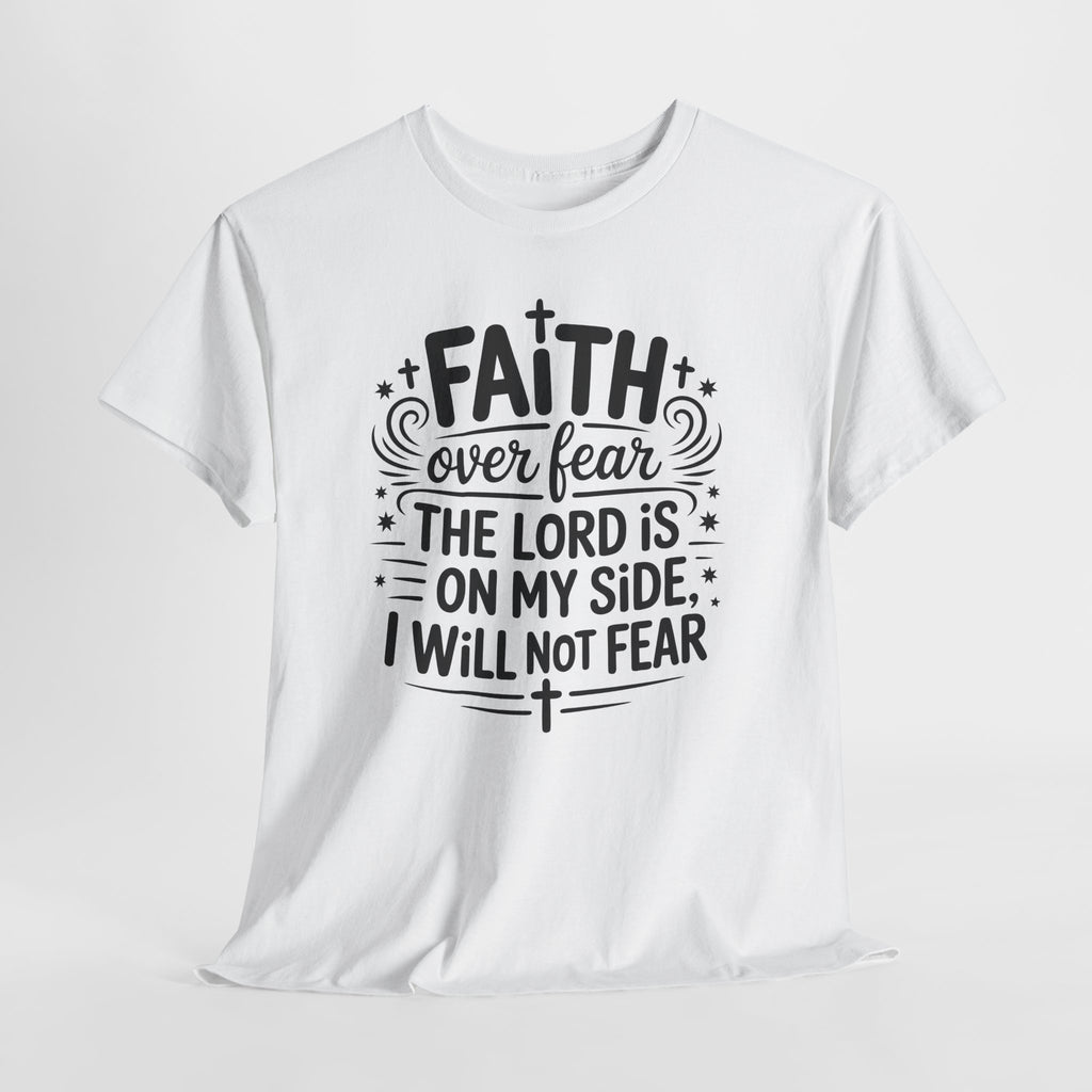 Faith Over Fear T-Shirt — "The Lord Is On My Side, I Will Not Fear" Christian Unisex Cotton Tee