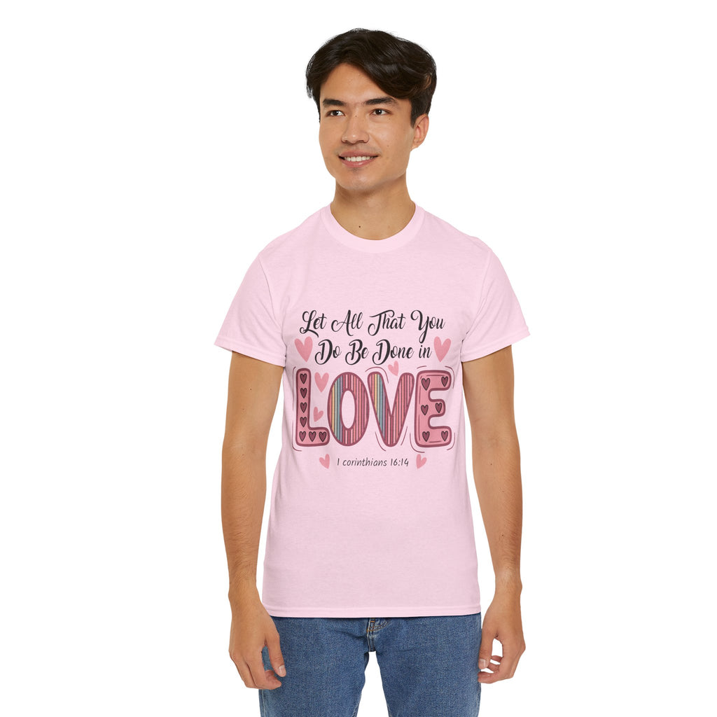Christian Valentine T-Shirt — "Let All That You Do Be Done in Love" (1 Corinthians 16:14)..Unisex Cotton Tee