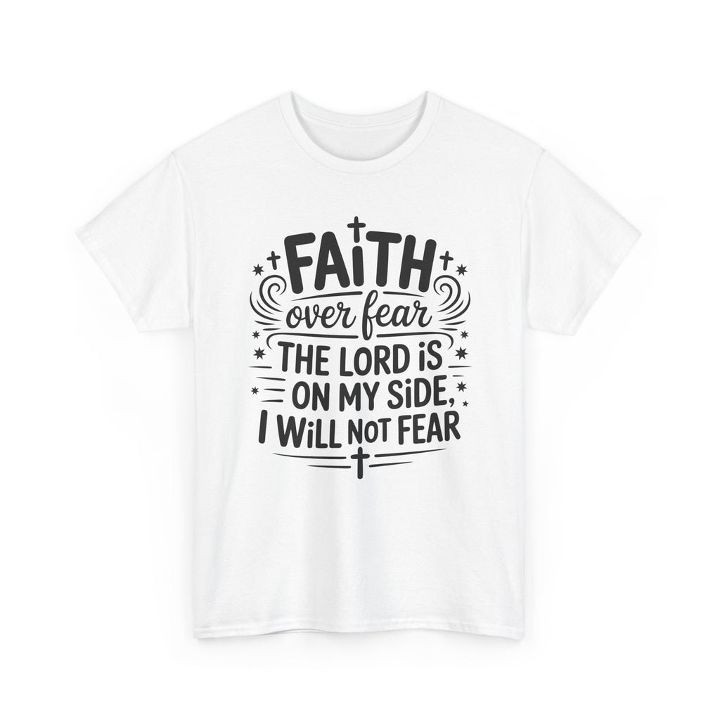 Faith Over Fear T-Shirt — "The Lord Is On My Side, I Will Not Fear" Christian Unisex Cotton Tee