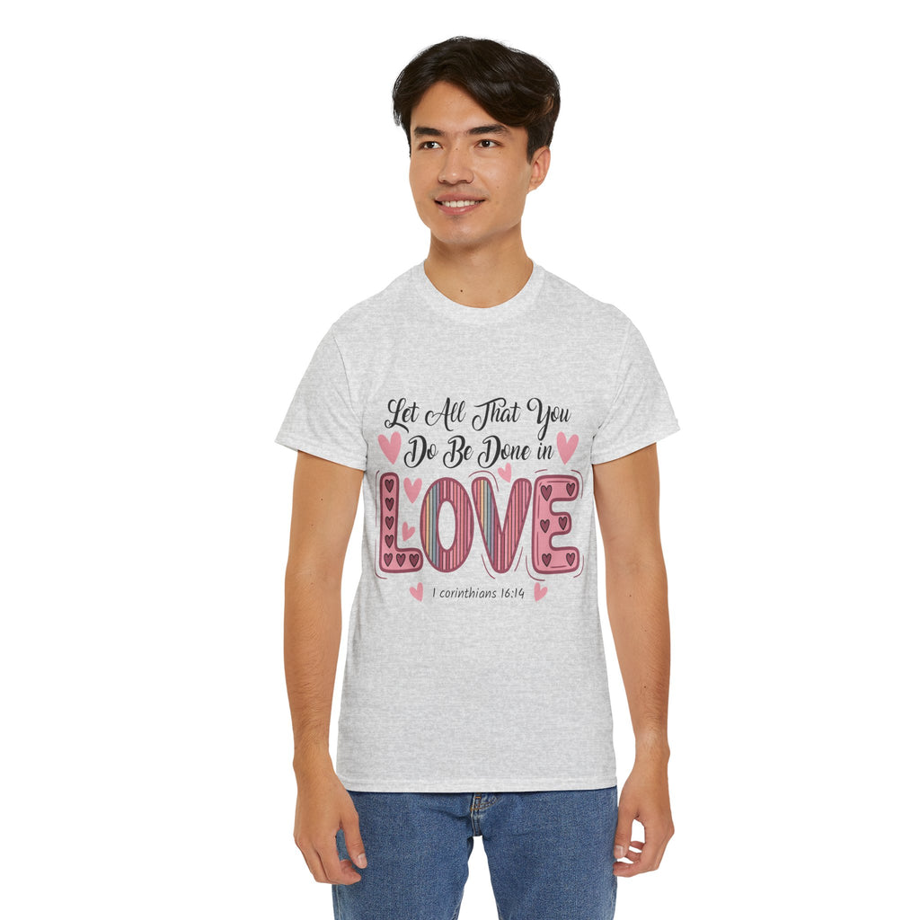 Christian Valentine T-Shirt — "Let All That You Do Be Done in Love" (1 Corinthians 16:14)..Unisex Cotton Tee
