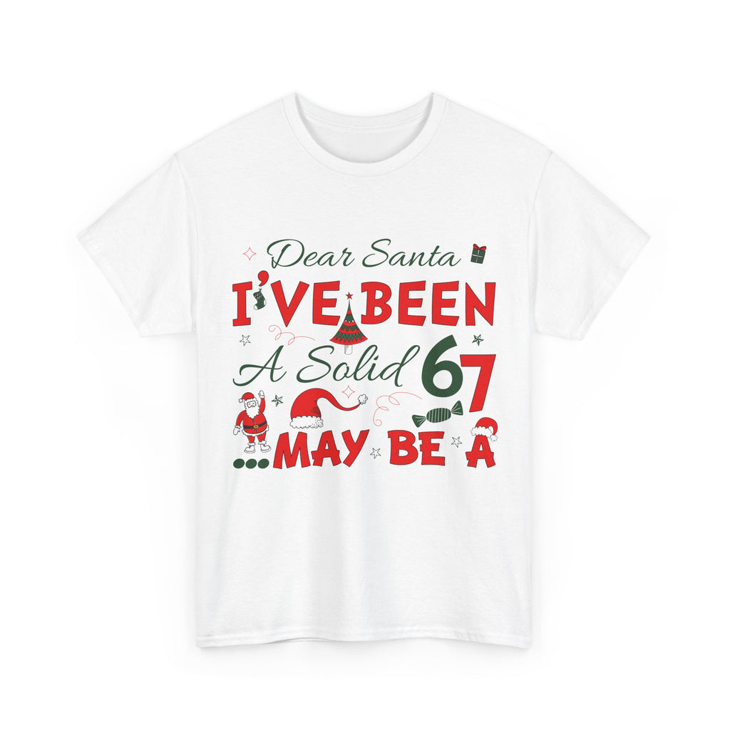 Funny Christmas “Dear Santa, I’ve Been A Solid 67, Maybe A” Unisex Cotton Tee