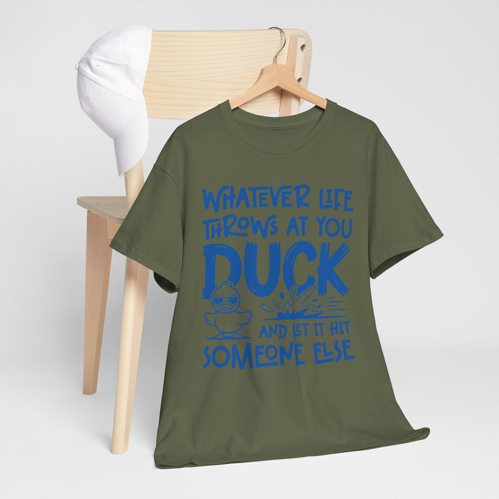 Funny Duck T-Shirt — “Whatever life throws at you, duck and let it hit someone else” Unisex Cotton Tee