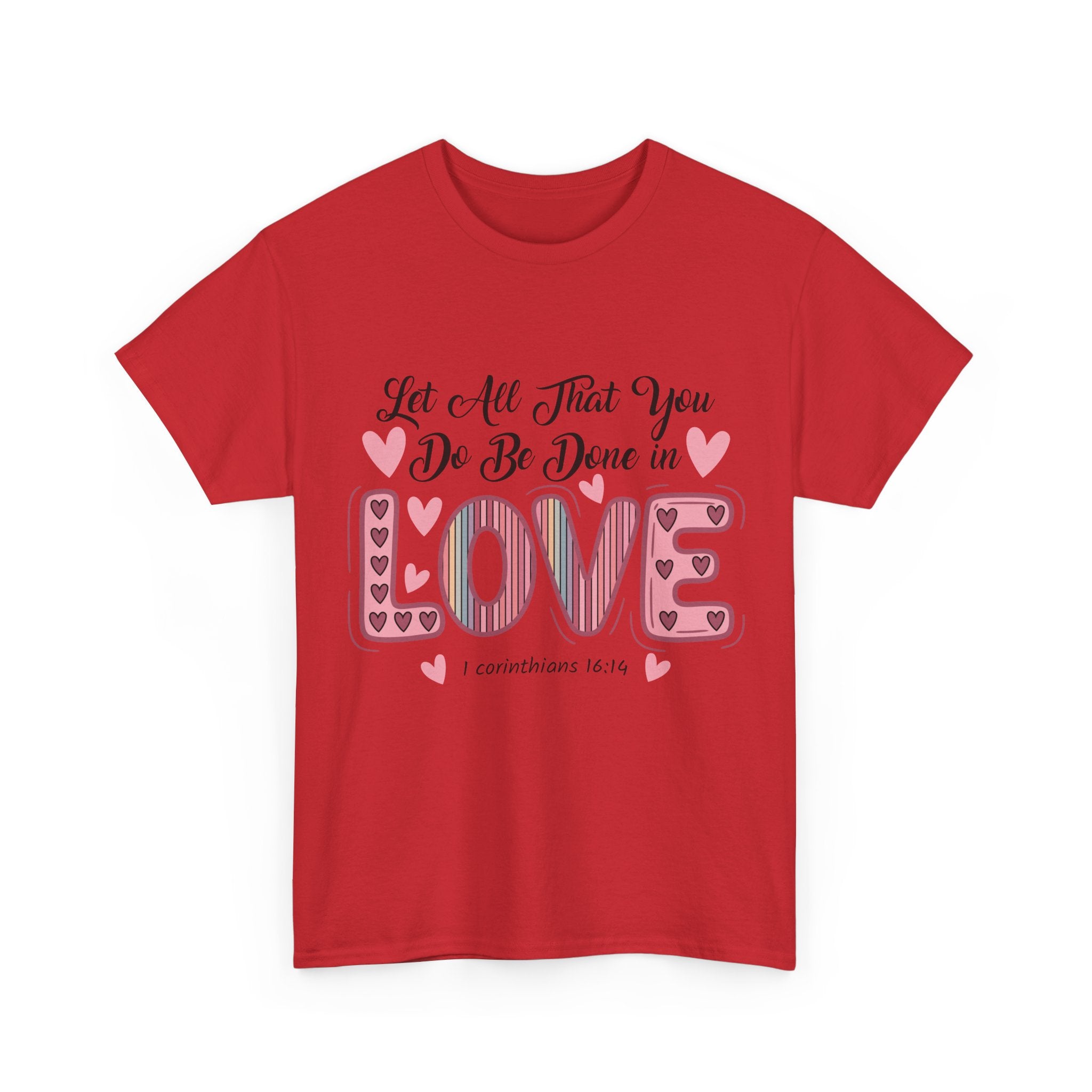 Christian Valentine T-Shirt — "Let All That You Do Be Done in Love" (1 Corinthians 16:14)..Unisex Cotton Tee