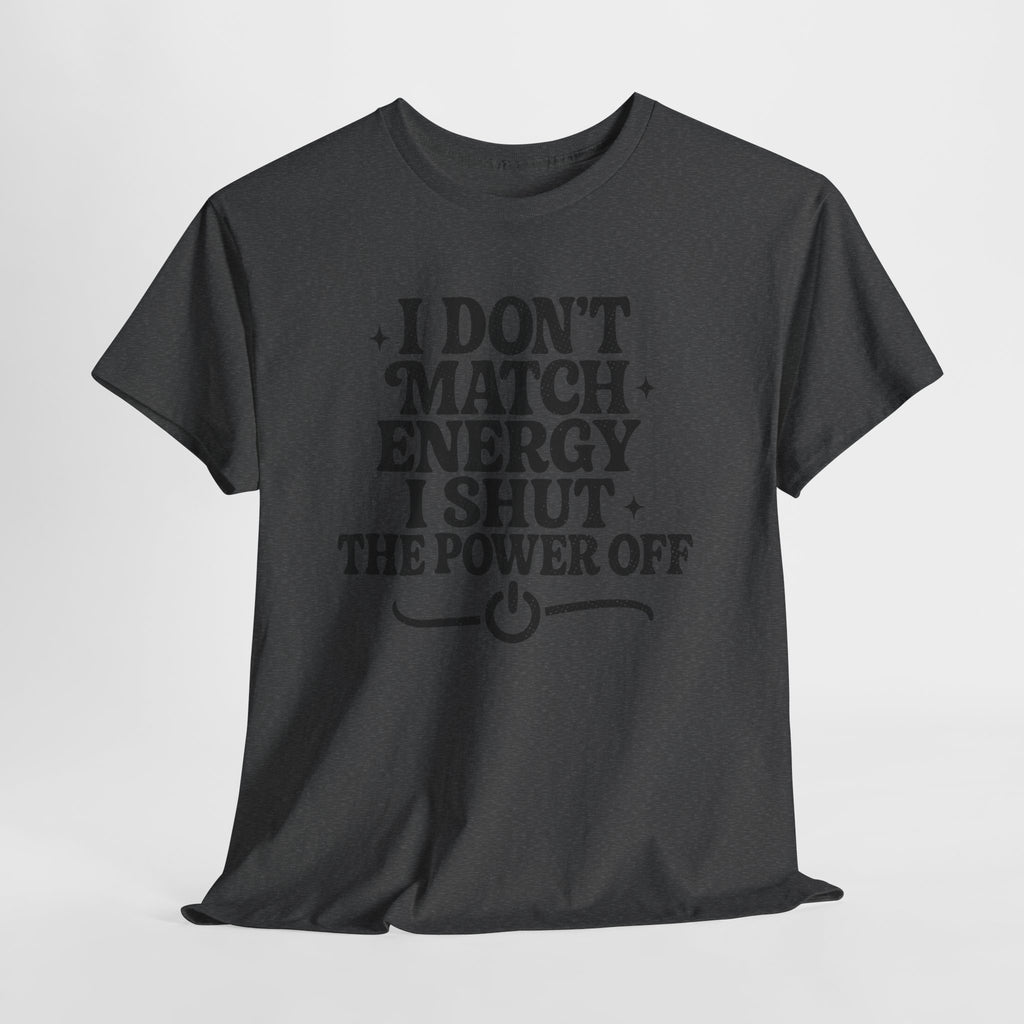 I Don’t Match Energy — Power Off Graphic Unisex Cotton Tee