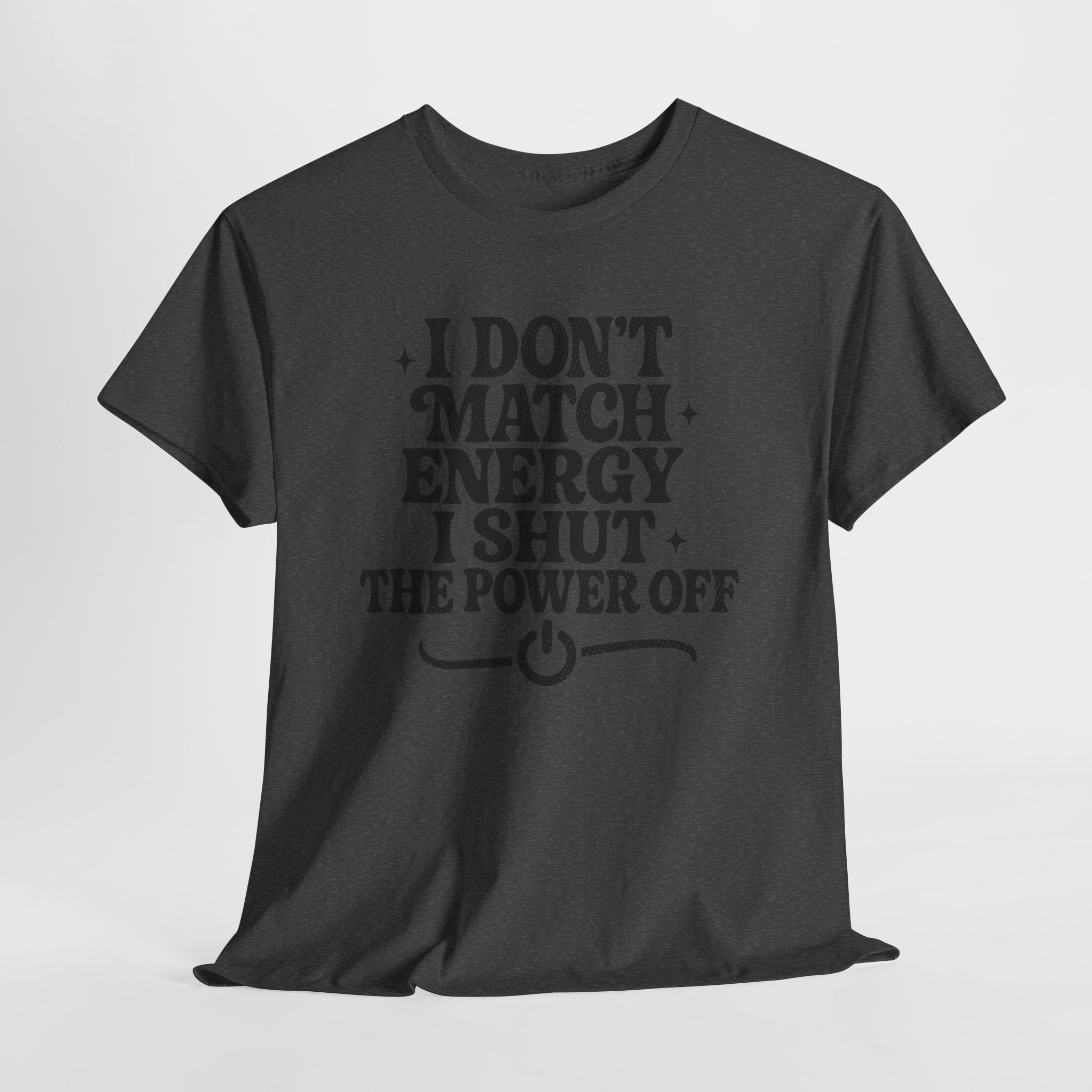I Don’t Match Energy — Power Off Graphic Unisex Cotton Tee