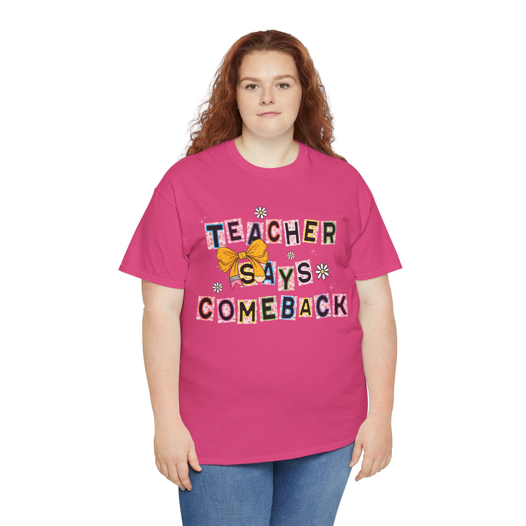 Teacher Says Comeback Unisex Tee