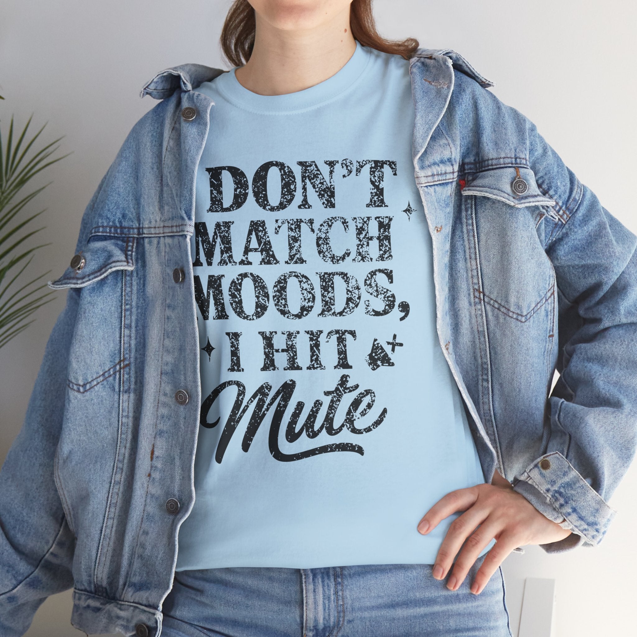 I Don’t Match Moods I Hit Mute unisex Cotton Tee