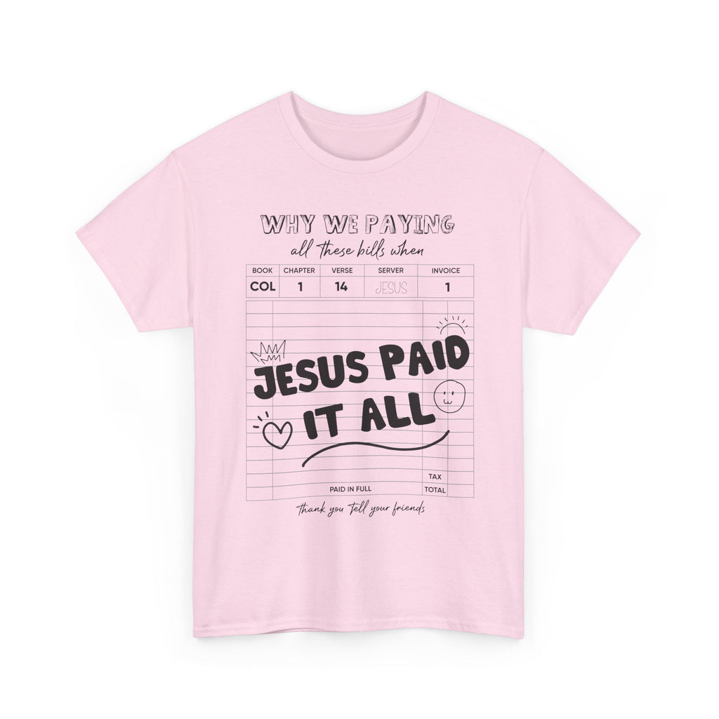 Christian Tee — “Why We Paying All These Bills When Jesus Paid It All” Receipt-Style Faith Shirt.Unisex Cotton Tee