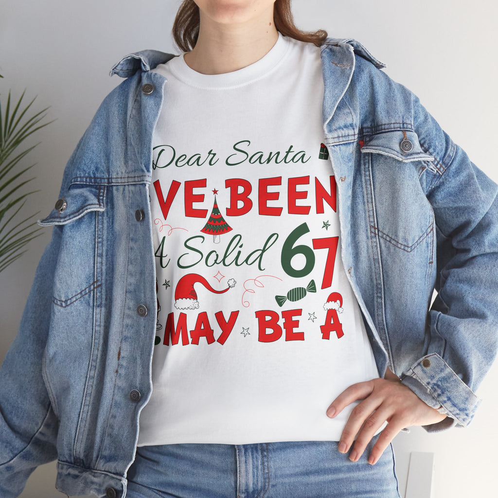 Funny Christmas “Dear Santa, I’ve Been A Solid 67, Maybe A” Unisex Cotton Tee