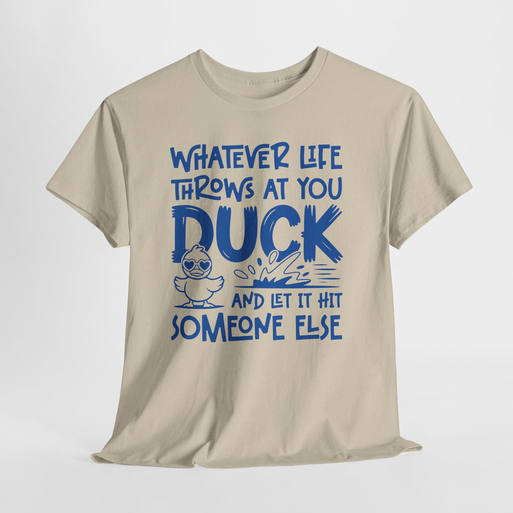 Funny Duck T-Shirt — “Whatever life throws at you, duck and let it hit someone else” Unisex Cotton Tee