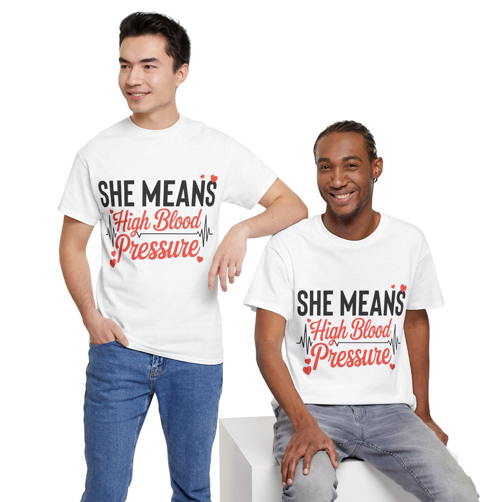 Funny Valentine T‑Shirt — “She Means High Blood Pressure” Heartbeat Unisex Cotton Tee