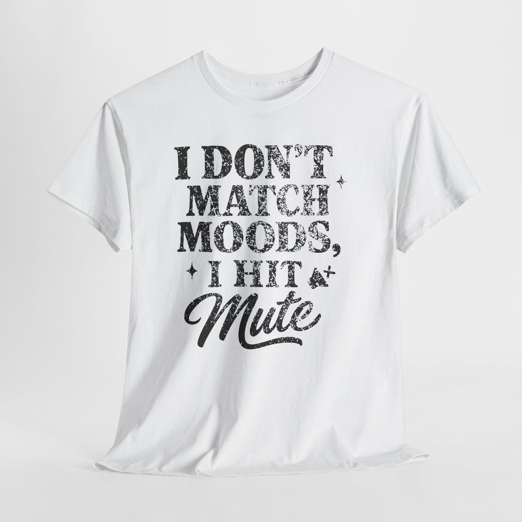 I Don’t Match Moods I Hit Mute unisex Cotton Tee