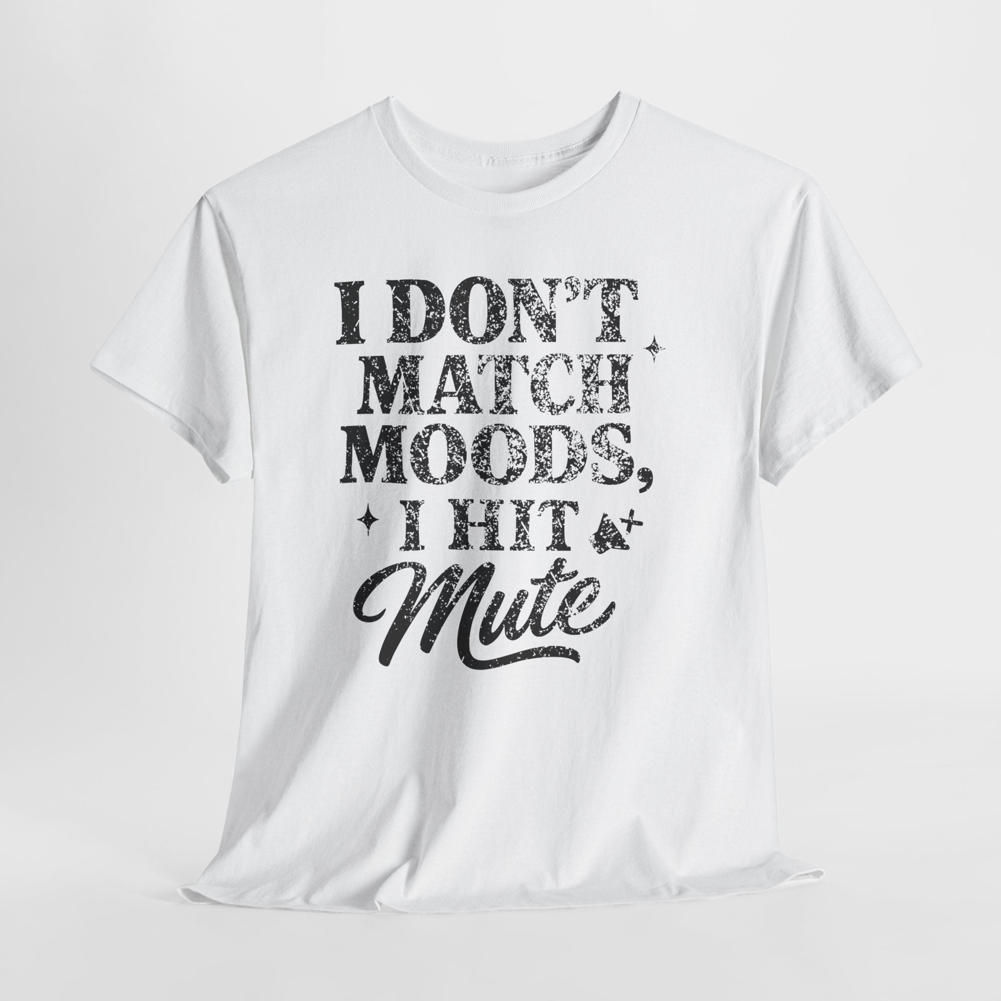 I Don’t Match Moods I Hit Mute unisex Cotton Tee
