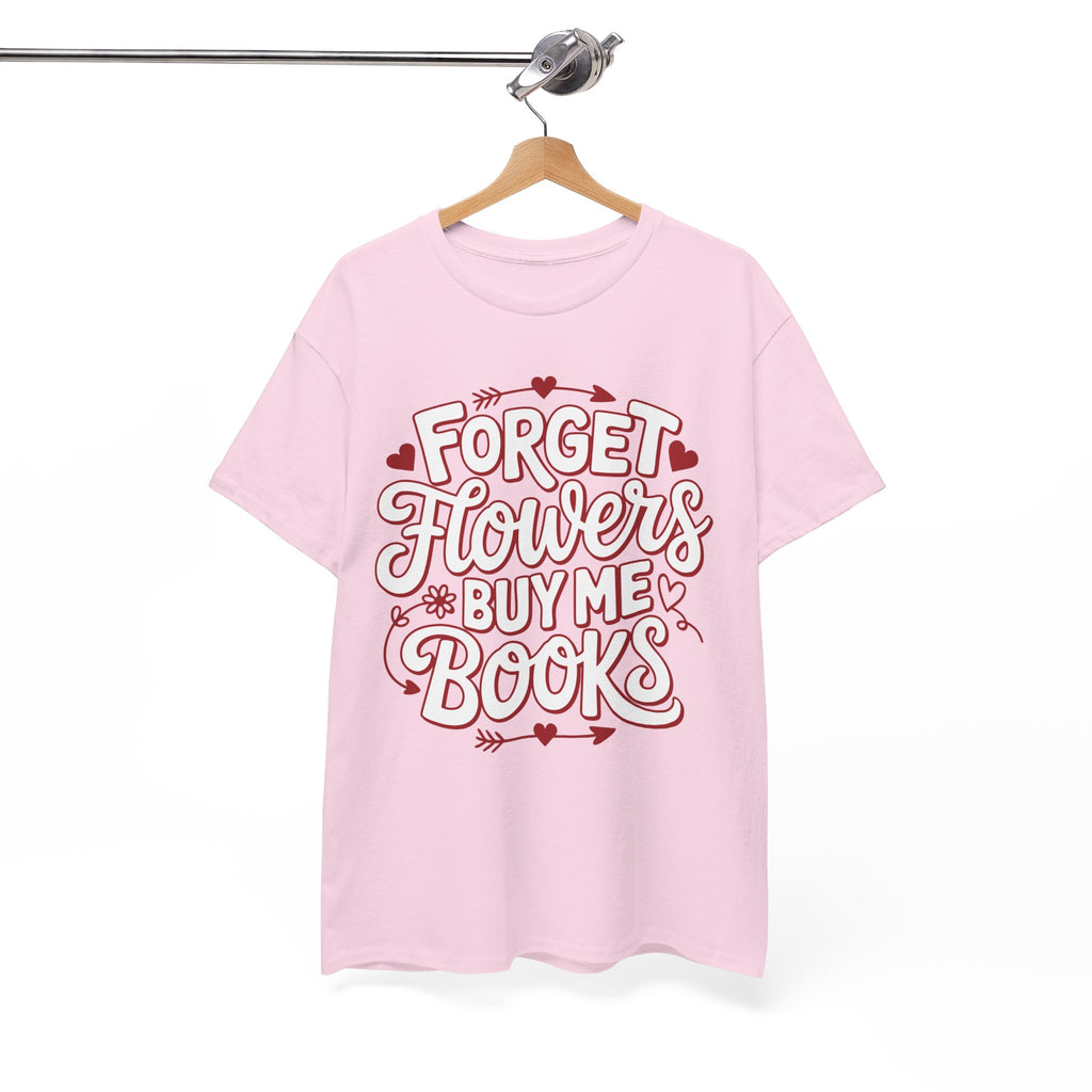 Forget Flowers Buy Me Books T-Shirt — Pink Heart Typography Unisex Cotton Tee