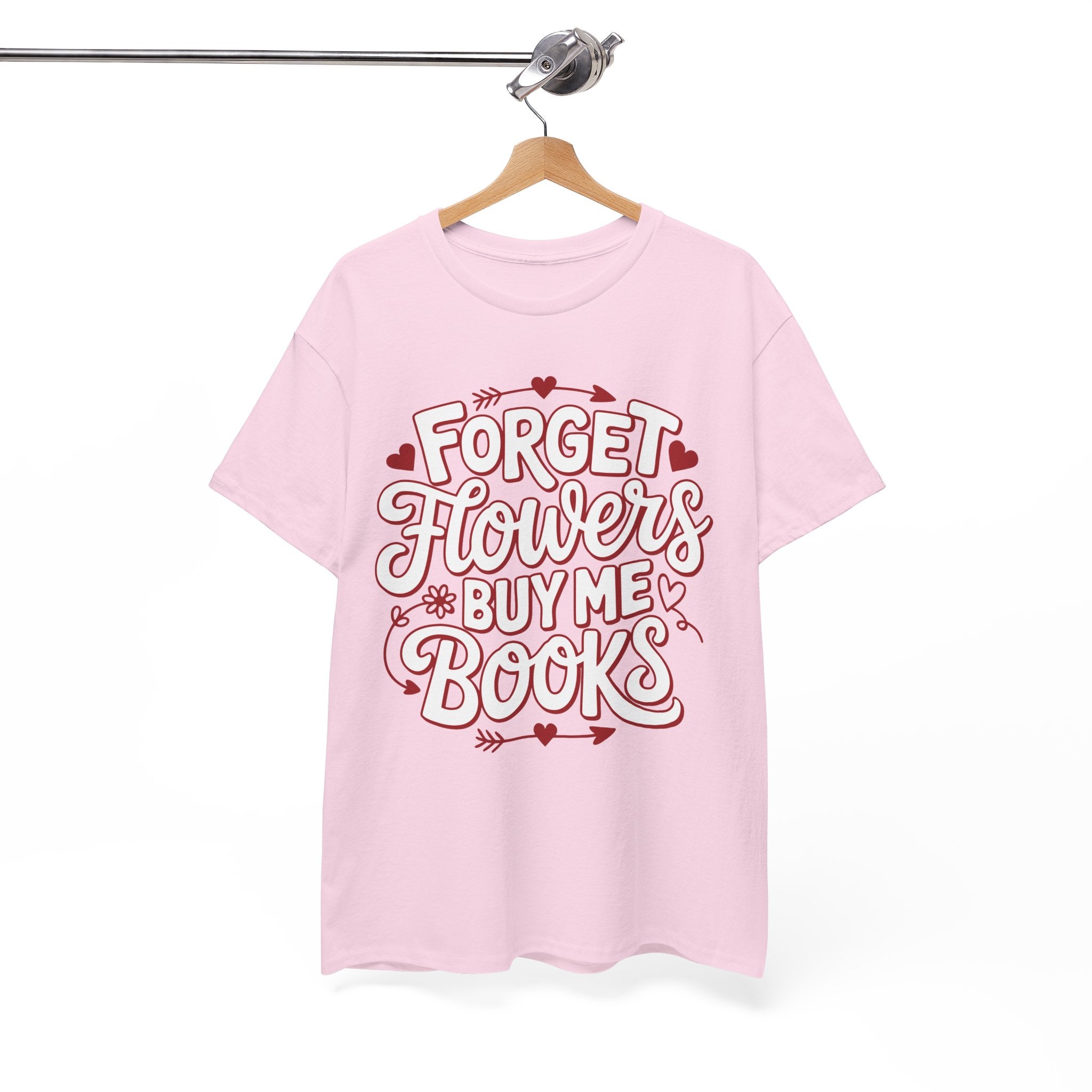 Forget Flowers Buy Me Books T-Shirt — Pink Heart Typography Unisex Cotton Tee