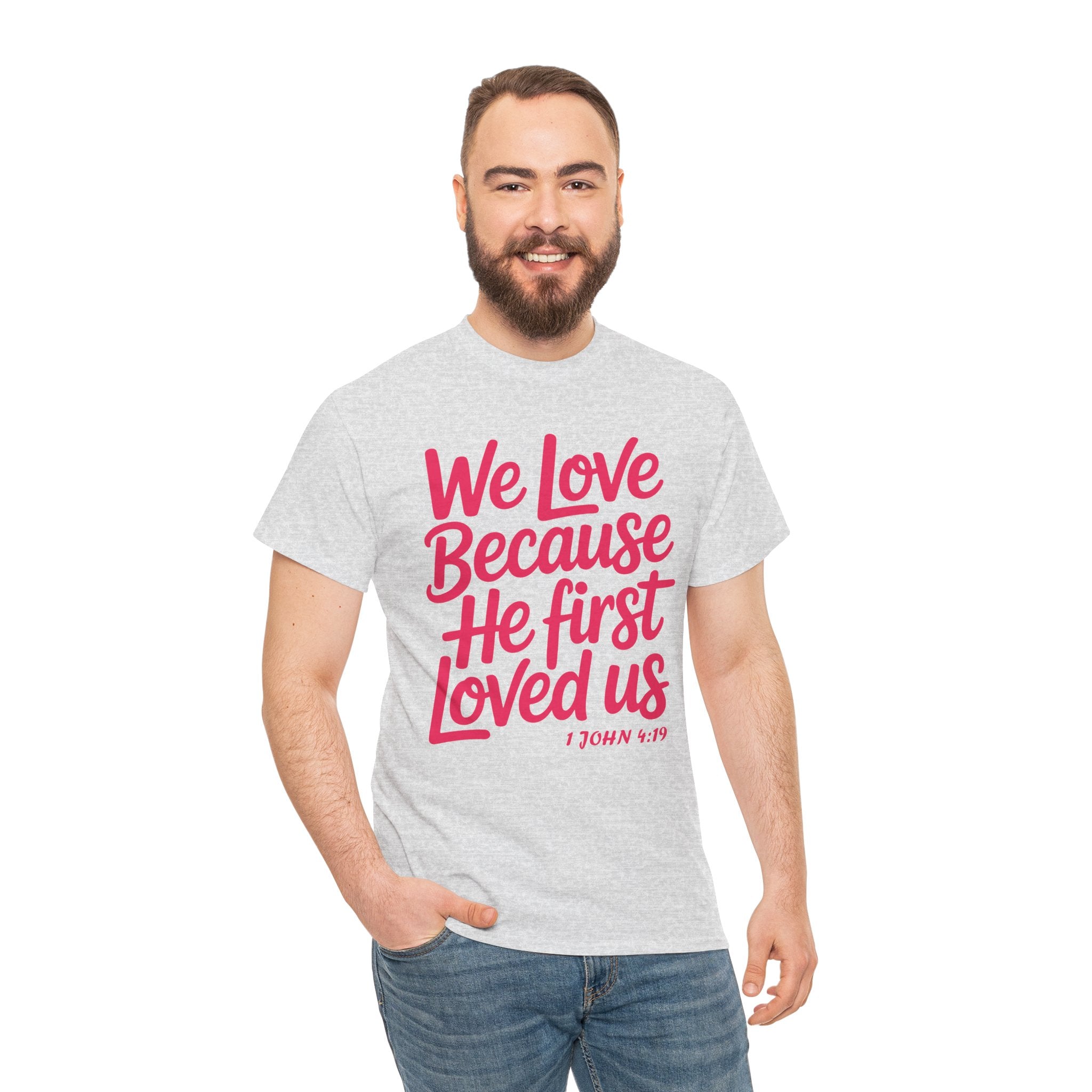 We Love Because He First Loved Us - 1 John 4:19 Unisex Cotton Tee