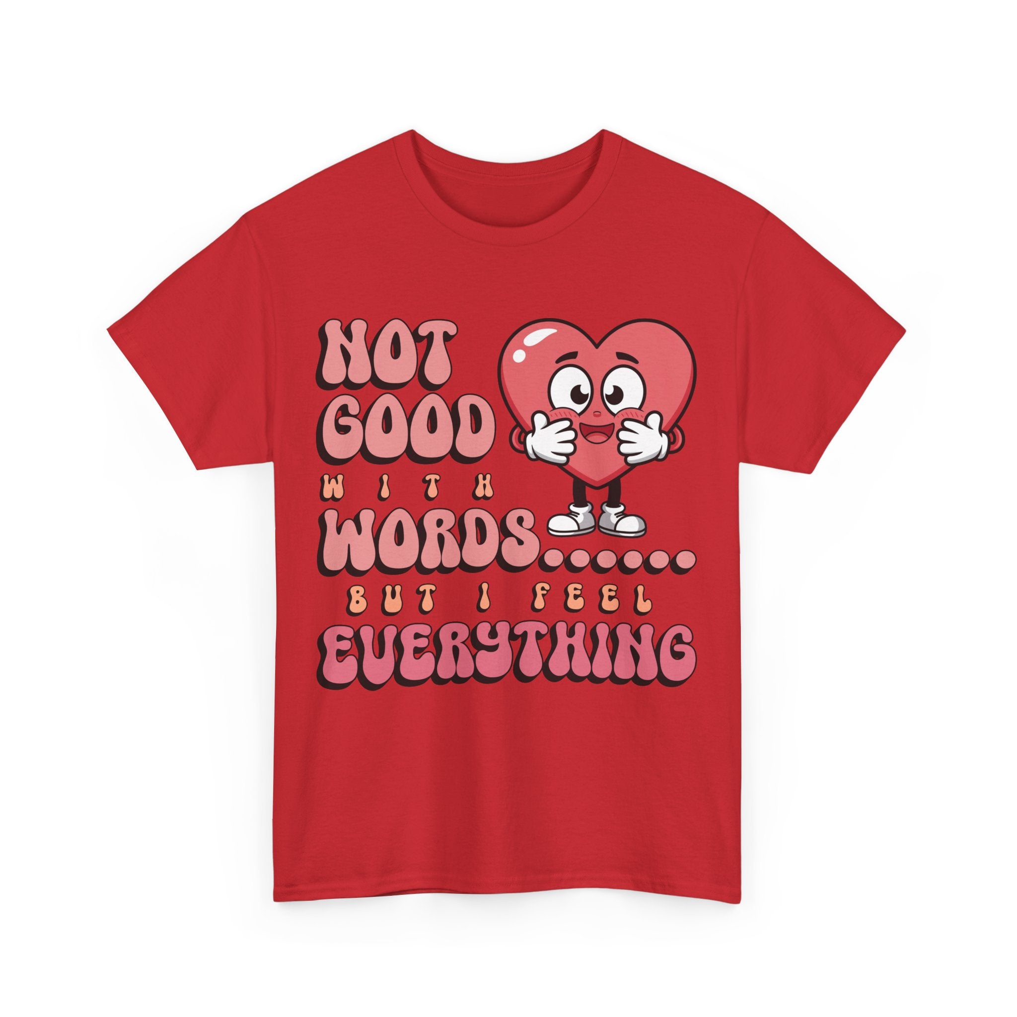 Emotion Tee - Not Good with Words but I feel Everything Unisex