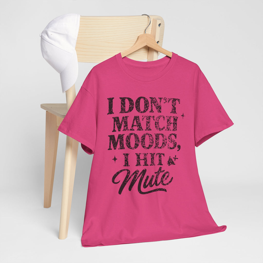 I Don’t Match Moods I Hit Mute unisex Cotton Tee