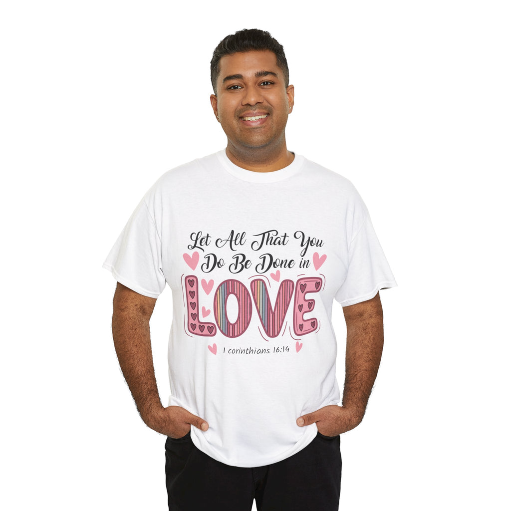 Christian Valentine T-Shirt — "Let All That You Do Be Done in Love" (1 Corinthians 16:14)..Unisex Cotton Tee