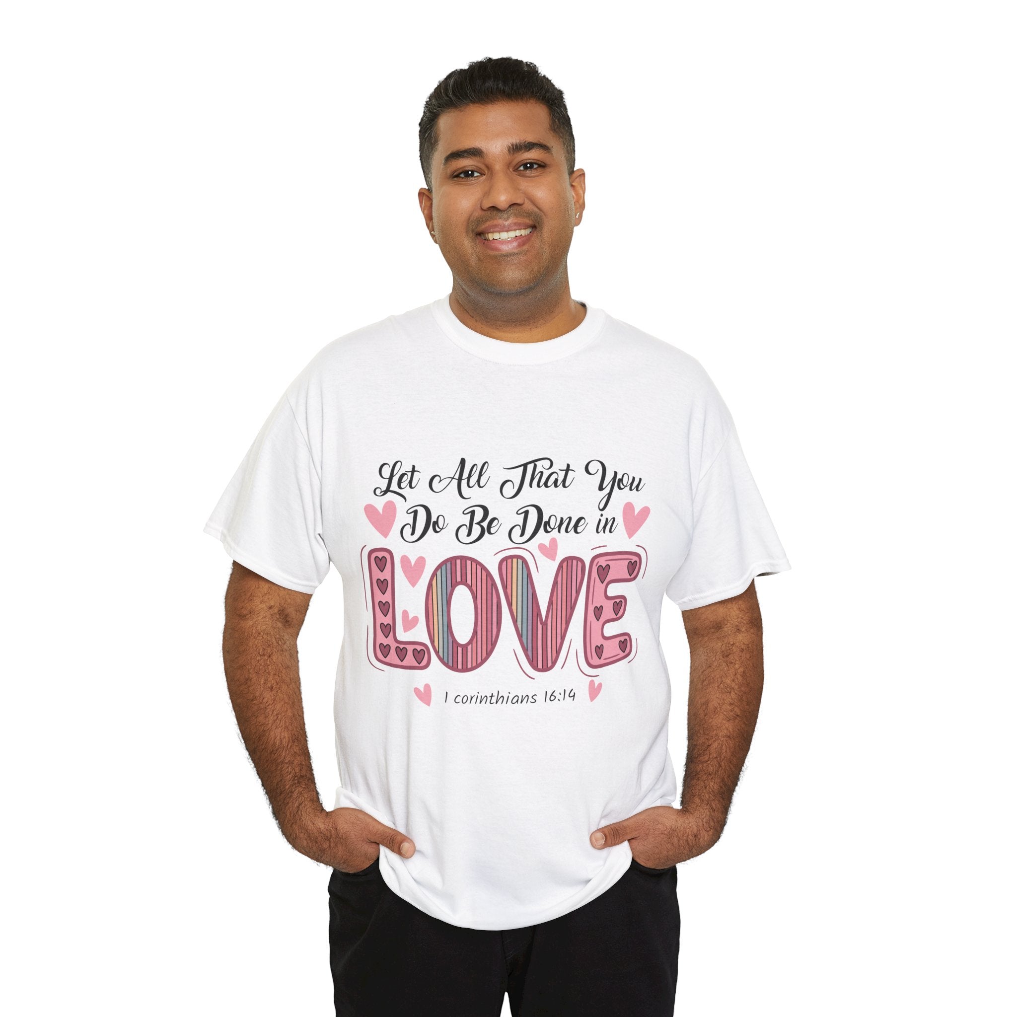 Christian Valentine T-Shirt — "Let All That You Do Be Done in Love" (1 Corinthians 16:14)..Unisex Cotton Tee