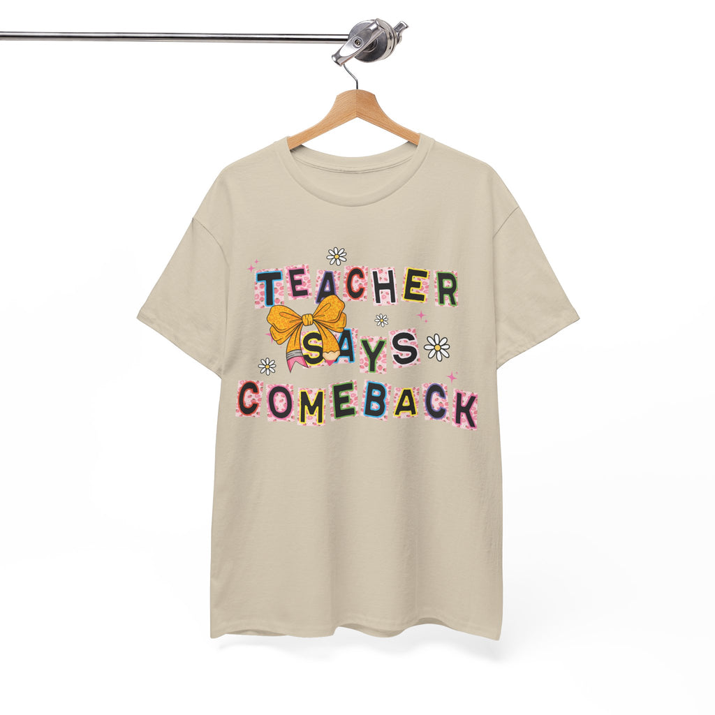 Teacher Says Comeback Unisex Tee