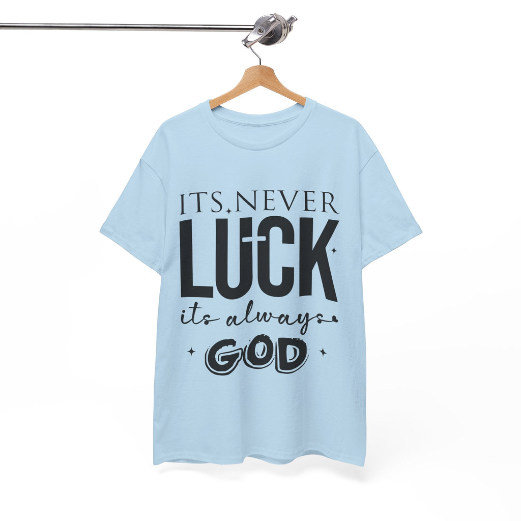 It's Never Luck, It's Always God Tee — Inspirational Christian Unisex Cotton T-Shirt