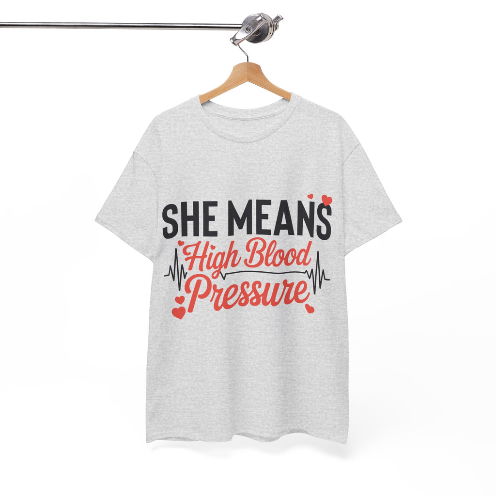 Funny Valentine T‑Shirt — “She Means High Blood Pressure” Heartbeat Unisex Cotton Tee