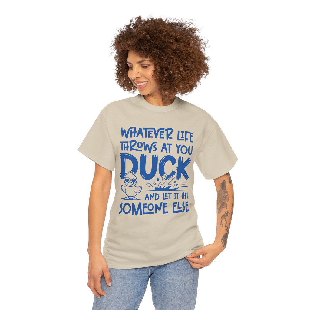 Funny Duck T-Shirt — “Whatever life throws at you, duck and let it hit someone else” Unisex Cotton Tee