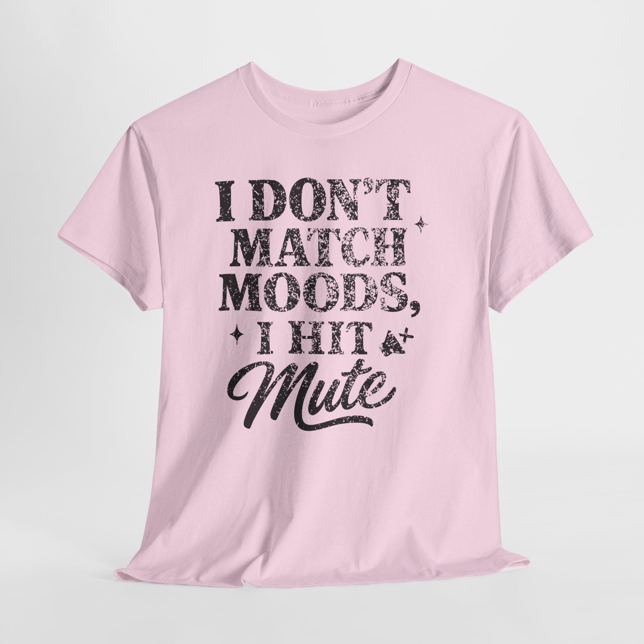 I Don’t Match Moods I Hit Mute unisex Cotton Tee
