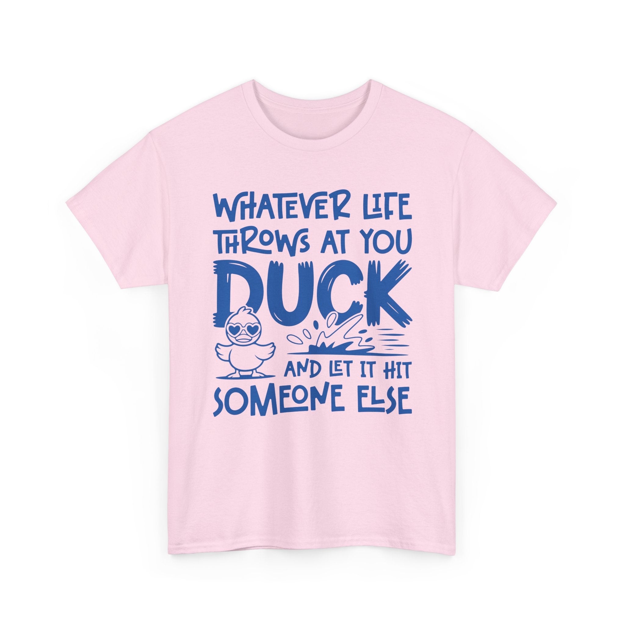 Funny Duck T-Shirt — “Whatever life throws at you, duck and let it hit someone else” Unisex Cotton Tee