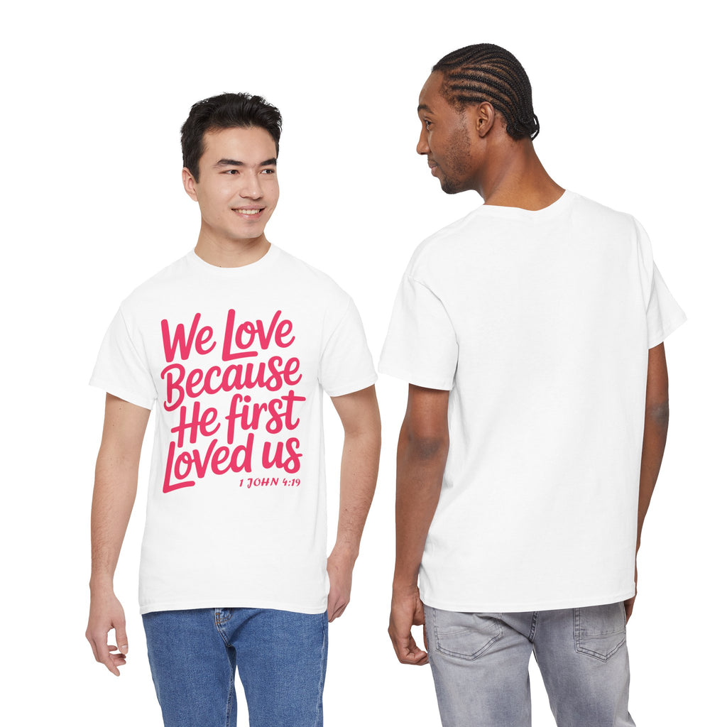We Love Because He First Loved Us - 1 John 4:19 Unisex Cotton Tee