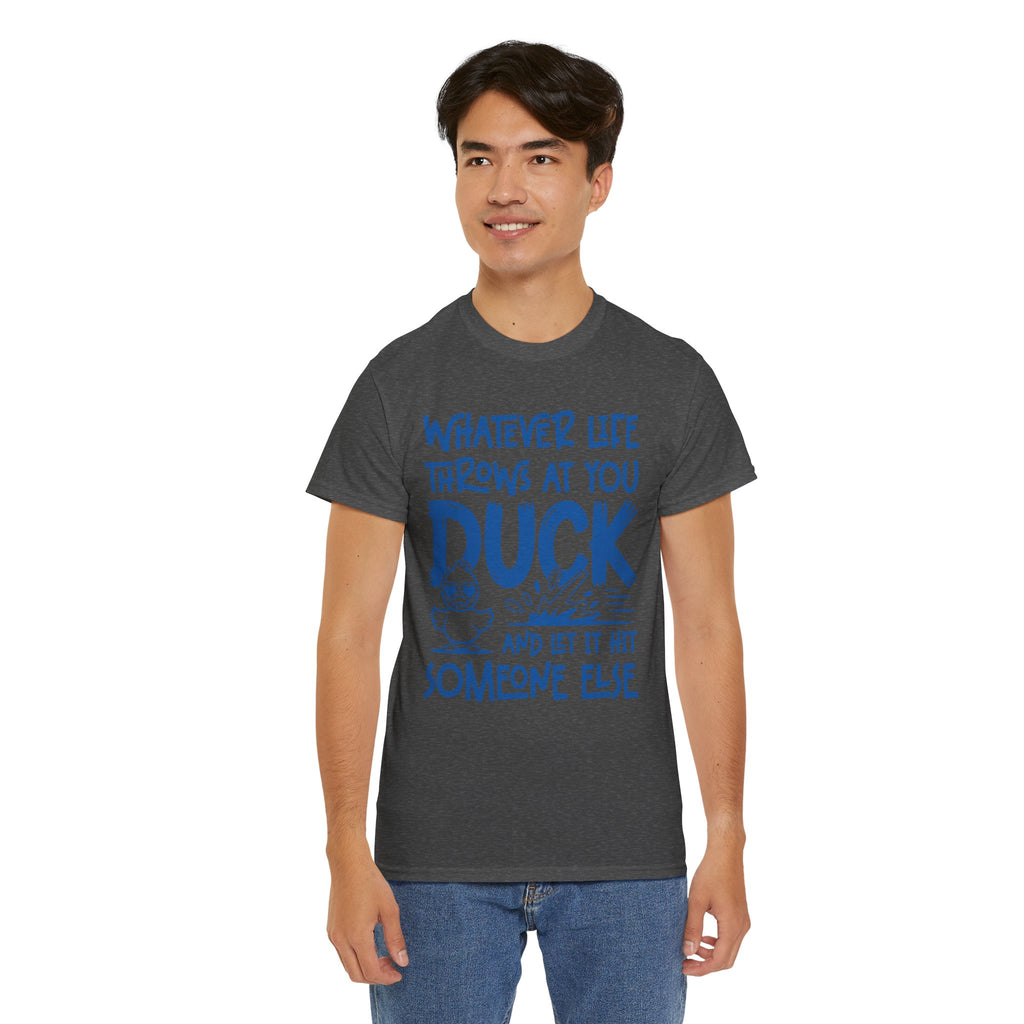 Funny Duck T-Shirt — “Whatever life throws at you, duck and let it hit someone else” Unisex Cotton Tee