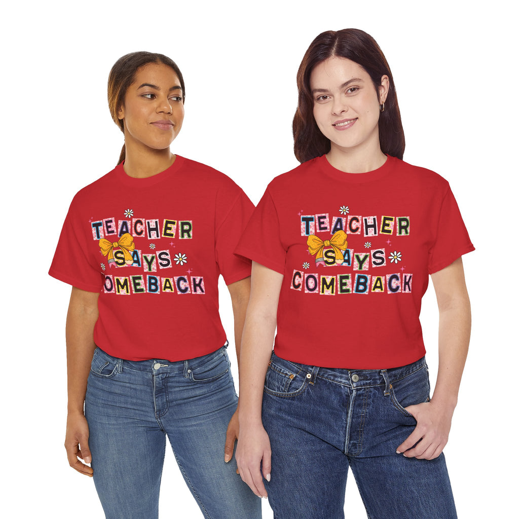 Teacher Says Comeback Unisex Tee