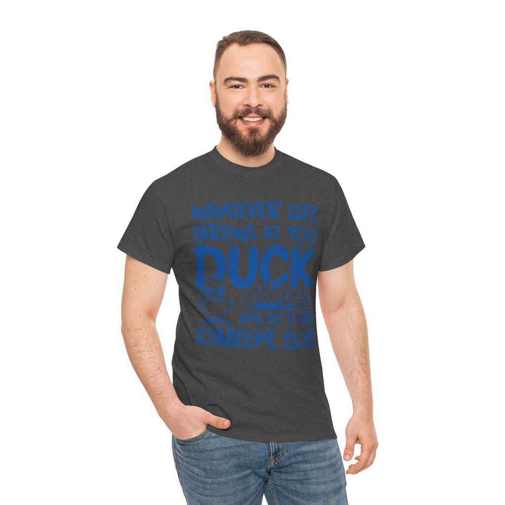 Funny Duck T-Shirt — “Whatever life throws at you, duck and let it hit someone else” Unisex Cotton Tee