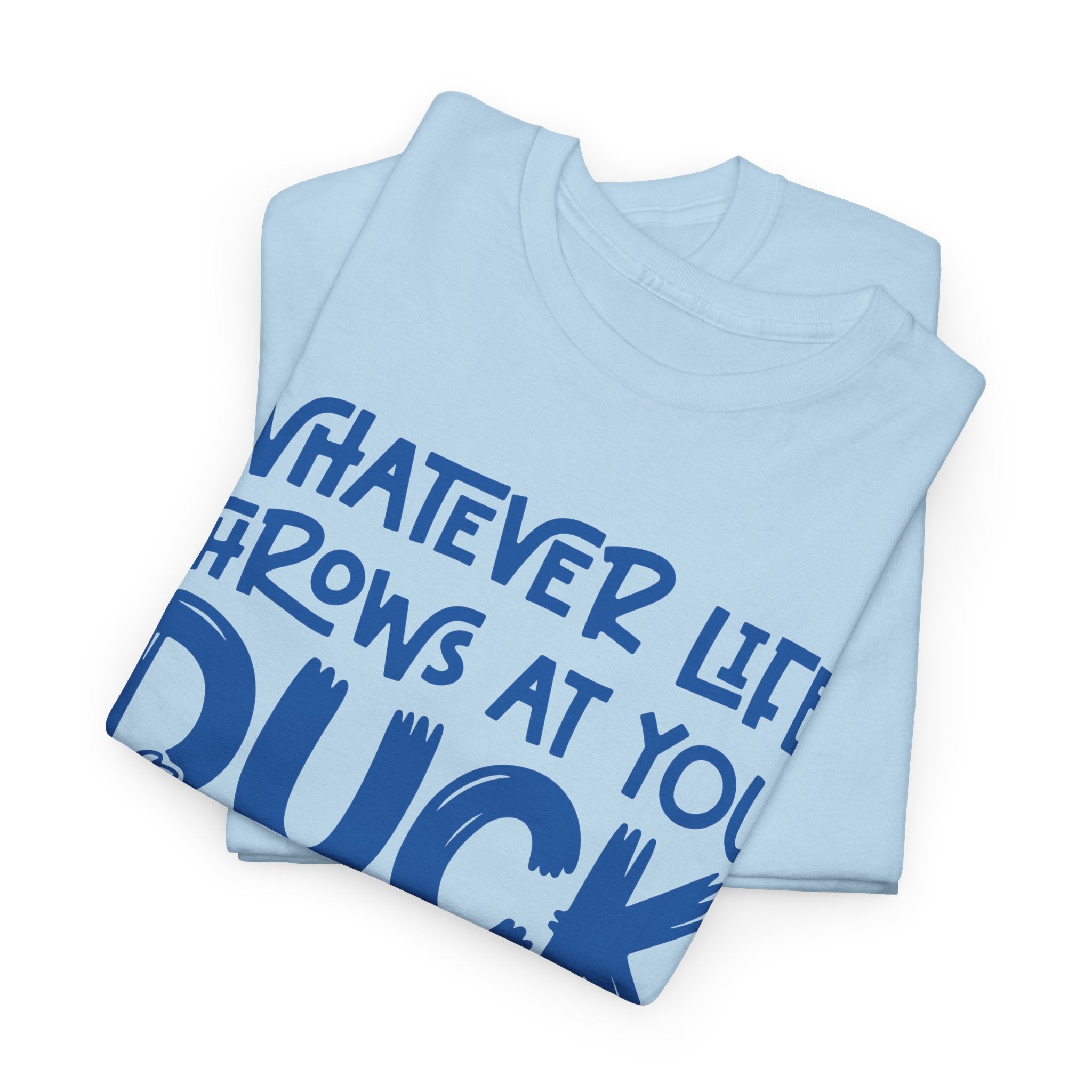 Funny Duck T-Shirt — “Whatever life throws at you, duck and let it hit someone else” Unisex Cotton Tee