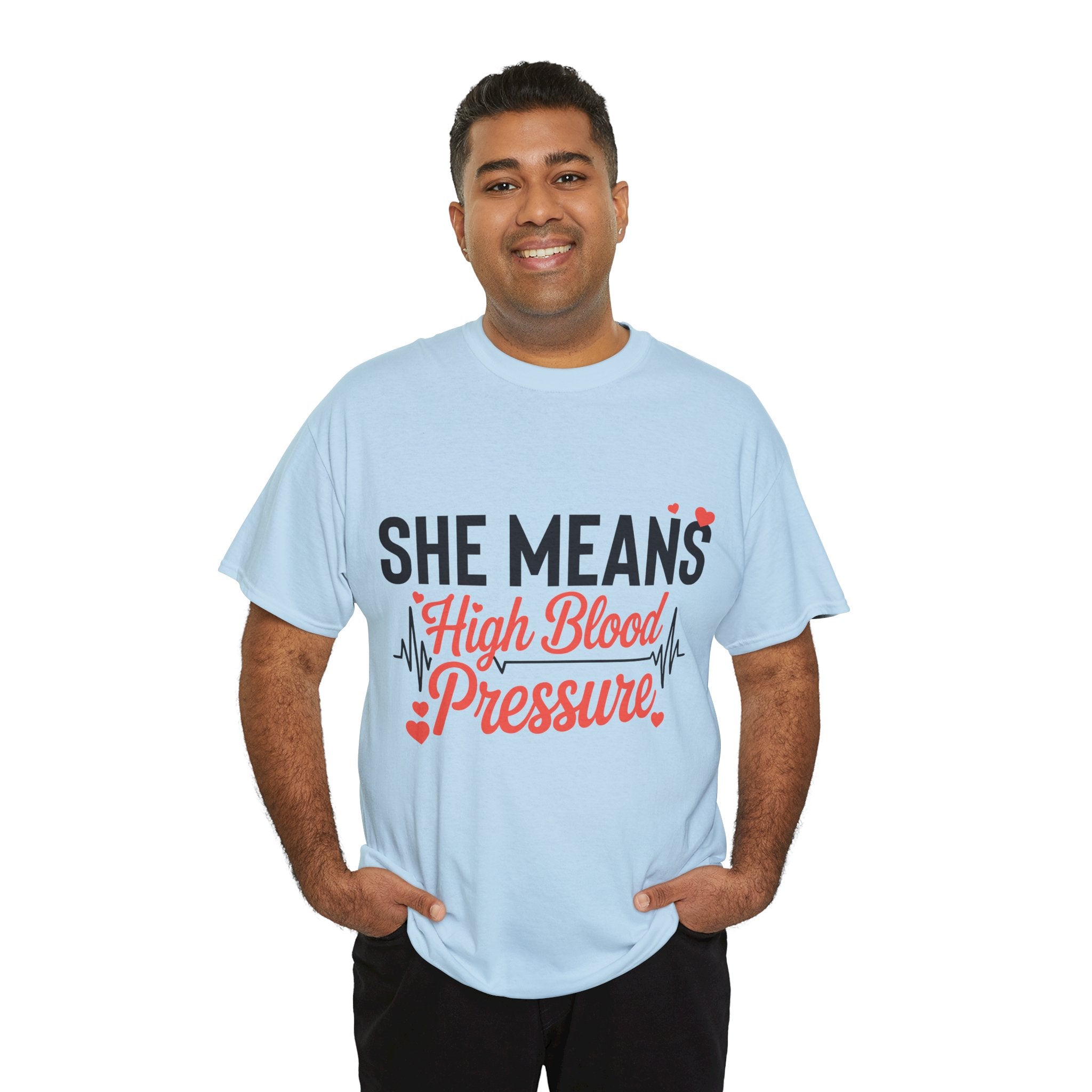 Funny Valentine T‑Shirt — “She Means High Blood Pressure” Heartbeat Unisex Cotton Tee