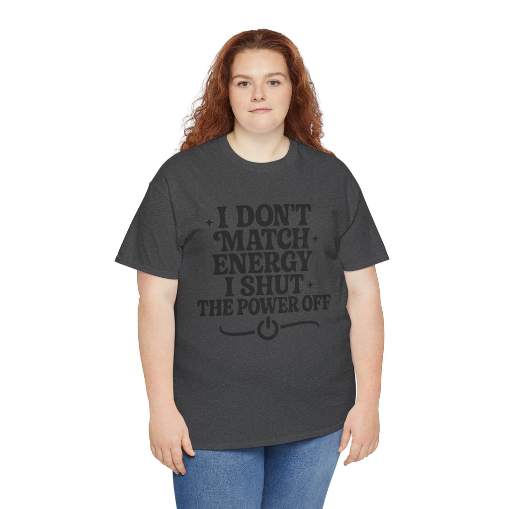 I Don’t Match Energy — Power Off Graphic Unisex Cotton Tee